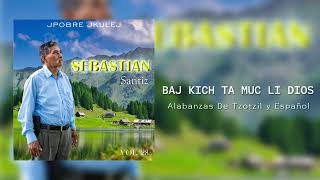 Sebastian santiz  Baj kich ta muc li Dios Tzotzil [upl. by Prue]