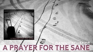 Danny Schmidt  A Prayer For The Sane  Lyric Video [upl. by Lexy]