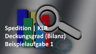 Deckungsgrad Bilanzkennzahlen  Beispiel 1  Übung  KLR  Prüfungsvorbereitung Spedition [upl. by Eizeerb]