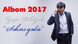 Uzeyir Mehdizade  Sehere Qeder  2017 ALBOM [upl. by Corb]