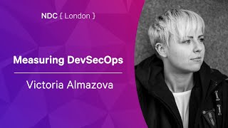 Measuring DevSecOps  Victoria Almazova  NDC London 2022 [upl. by Assilla]