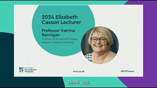 RCOT Elizabeth Casson Memorial Lecture 2024 – The time is now – Professor Katrina Bannigan [upl. by Heilner]