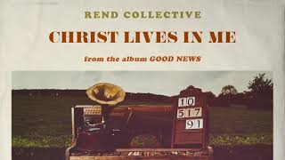 Rend Collective  Christ Lives In Me Audio [upl. by Iow]