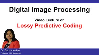 L47  Lossy Predictive Coding  Digital Image Processing AKTU [upl. by Nayek]