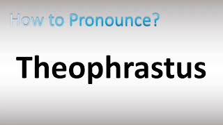 How to Pronounce Theophrastus [upl. by Hyde]