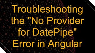 Troubleshooting the quotNo Provider for DatePipequot Error in Angular [upl. by Florida54]