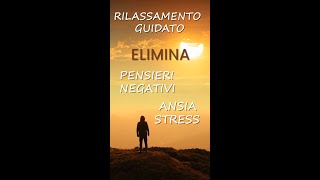 Rilassamento Guidato Meditazione Pensieri Negativi Sollievo Stress e Ansia [upl. by Eciral]