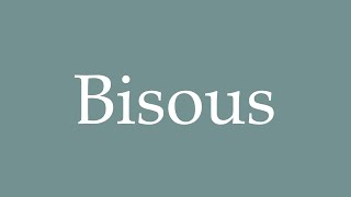 How to Pronounce Bisous Correctly in French [upl. by Nadia]