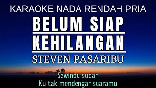 Steven Pasaribu  Belum Siap Kehilangan Karaoke Lower Key Nada Rendah Pria 3 [upl. by Sola]