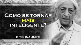 COMO PODEMOS NOS TORNAR MAIS INTELIGENTES  KRISHNAMURTI DUBLADO [upl. by Ahsrop]