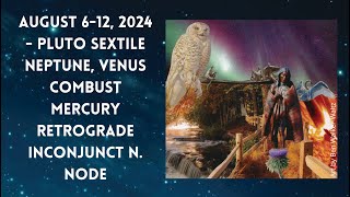 August 612 2024  Pluto Sextile Neptune Venus Combust Mercury Retrograde Inconjunct North Node [upl. by Ellecrag634]