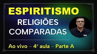 Espiritismo  Religiões Comparadas  Ao vivo  4ª aula Parte A [upl. by Matless]