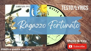 Ragazzo Fortunato  Jovanotti  Lorenzo Cherubini   Testo  Lyrics 🇮🇹 [upl. by Roque]