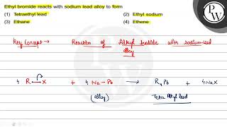 Ethyl bromide reacts with sodium lead alloy to form 1 Tetraethyl [upl. by Lehman]