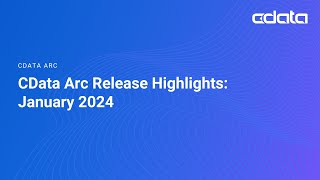 CData Arc Release Highlights January 2024 [upl. by Kcirdez412]