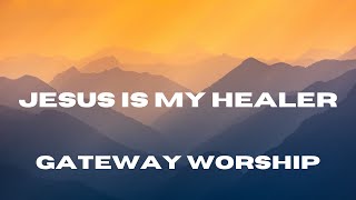 Jesus Is My Healer Feat Jessie Harris  Lyric video  Gateway Worship [upl. by Llenahc794]