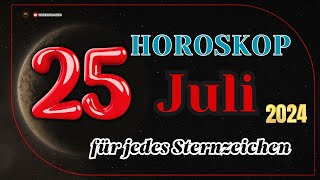 Horoskop für den 25 Juli 2024 für alle Tierkreiszeichen [upl. by Enyrhtak]