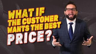 What If the Customer Wants the Best Price [upl. by Repmek88]