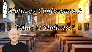 Holiness Conference 15 What is Holiness  Fr Ripperger [upl. by Sullecram]