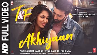 Akhiyaan Full Video Song  Neha Kakkar Tony Kakkar Bohemia  Anmol Thakeria Dhillon Jhataleka [upl. by Charry]