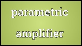 Parametric amplifier Meaning [upl. by Haywood]