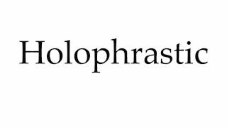 How to Pronounce Holophrastic [upl. by Lally]