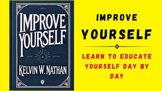 Improve Yourself Learn To Educate Yourself Day By Day Audiobook [upl. by Laicram]