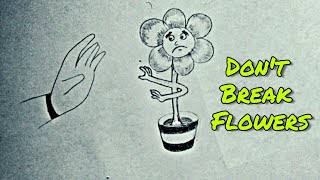 Dont Break Flowers An ecoFriendly Sketch by Awesome Drawing [upl. by Didier686]