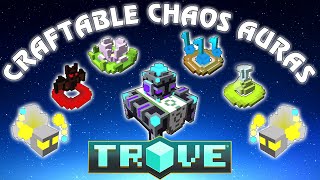 Trove 6 CRAFTABLE AURAS from Chaos Core Crafter for your Crystal Gear [upl. by Zeuqirdor]