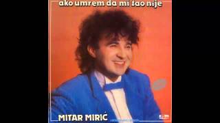 Mitar Miric  Takav sam sta mogu  Audio 1987 HD [upl. by Naugan]