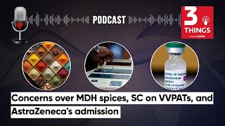 Concerns Over MDH Spices SC on VVPATs and AstraZenecas admission  3 Things Podcast [upl. by Brew]