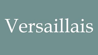 How to Pronounce Versaillais Versailles Correctly in French [upl. by Lrak]