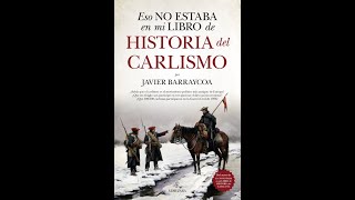 HISTORIA DEL CARLISMO POR JAVIER BARRAYCOA [upl. by Lenneuq37]