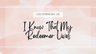 I Know That My Redeemer Lives  Latter Day Saint Hymns Sing Along [upl. by Bumgardner225]