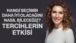 Hangi Seçimin Daha İyi Olacağını Nasıl Bileceğiz Tercihlerin Etkisi  Nevşah Fidan Karamehmet [upl. by Hinda511]