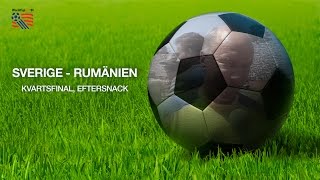 Sverige  Rumänien  Kvartsfinal  Eftersnack [upl. by Ruder744]