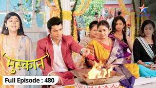 Muskaan  Kya Raunak ko Roshni ke baare mein bata payegi Muskaan  FULL EPISODE480  मुस्कान [upl. by Earehc]