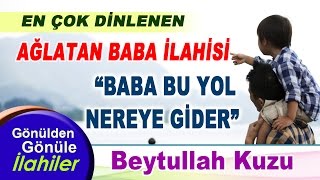 AĞLATAN BABA İLAHİSİ  BABA BU YOL NEREYE GIDERBEYTULLAH KUZU [upl. by Pickett]