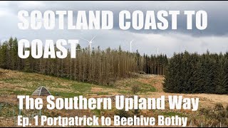 Scotland Coast to Coast  The Southern Upland Way  Ep 1 Portpatrick to Beehive Bothy Days 1 amp 2 [upl. by Backler]