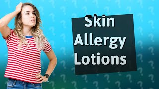 What lotion is good for skin allergy [upl. by Lord]