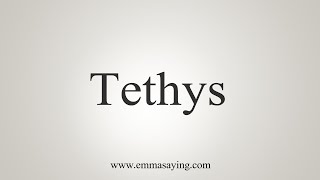 How To Say Tethys [upl. by Dovev]