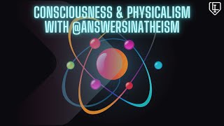 Consciousness amp Physicalism with AnswersInAtheism [upl. by Hartfield]