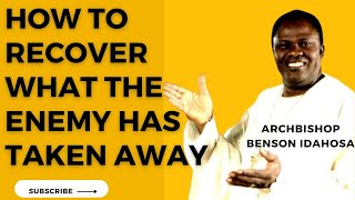 HOW TO RECOVER WHAT THE ENEMY TOOK AWAY FROM YOU  ARCHBISHOP BENSON IDAHOSA [upl. by Leopold]