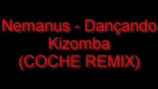 Nemanus  Dançando Kizomba Coche remix [upl. by Enaerb398]