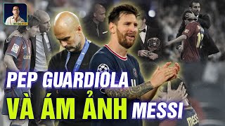 PEP GUARDIOLA VÀ NHỮNG ÁM ẢNH TỪ TRÒ CŨ MESSI [upl. by Wanids]