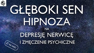 HIPNOZA NA NERWICĘ DEPRESJĘ I ZMĘCZENIE PSYCHICZNE  WERSJA NA NOC [upl. by Aeiram]