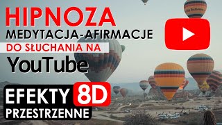 NOWOŚĆ HIPNOZA NA YOUTUBE — EFEKT 8D— MEDYTACJA — AFIRMACJE — PEWNOŚĆ SIEBIE — RADOŚĆ — MIŁOŚĆ [upl. by Eissalc]