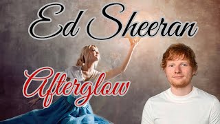 ED SHEERAN  AFTERGLOW LYRICS [upl. by Hareehat]