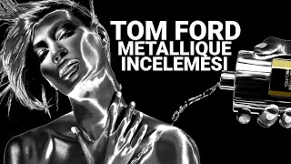 Tom Ford Metallique Parfüm İncelemesi  Yorumu unisex [upl. by Hazem749]