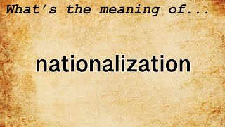 Nationalization Meaning  Definition of Nationalization [upl. by Tama]